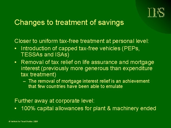 Changes to treatment of savings Closer to uniform tax-free treatment at personal level: •