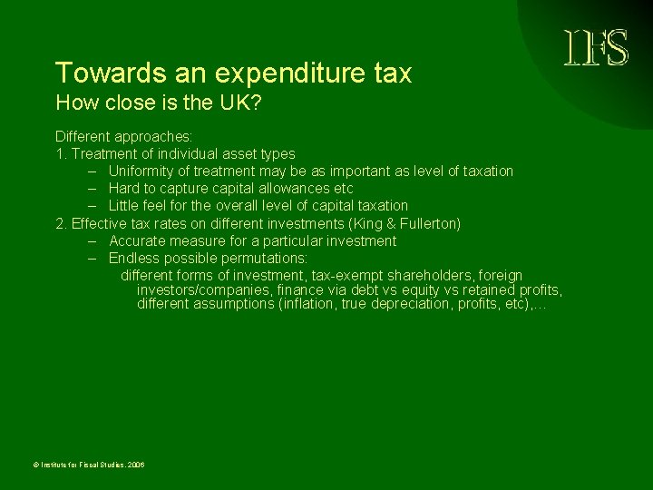 Towards an expenditure tax How close is the UK? Different approaches: 1. Treatment of
