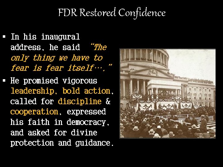 FDR Restored Confidence § In his inaugural address, he said “The only thing we