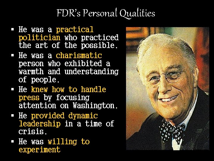 FDR’s Personal Qualities § He was a practical politician who practiced the art of