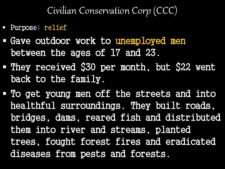 Civilian Conservation Corp (CCC) § Purpose: relief § Gave outdoor work to unemployed men