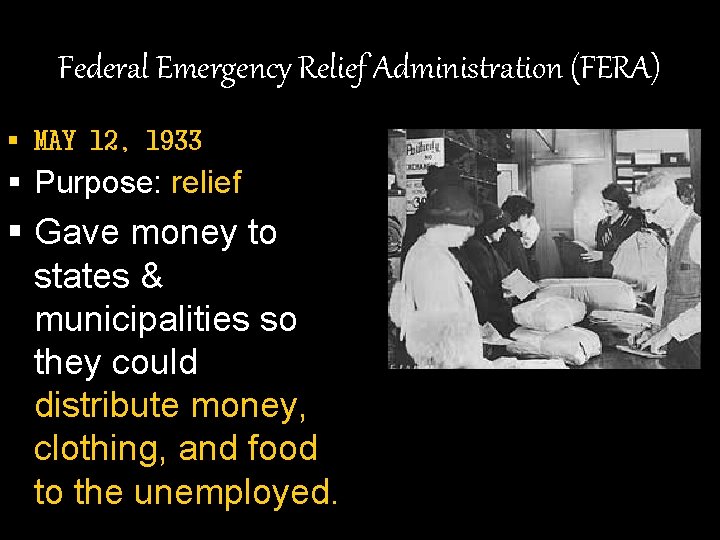 Federal Emergency Relief Administration (FERA) § MAY 12, 1933 § Purpose: relief § Gave