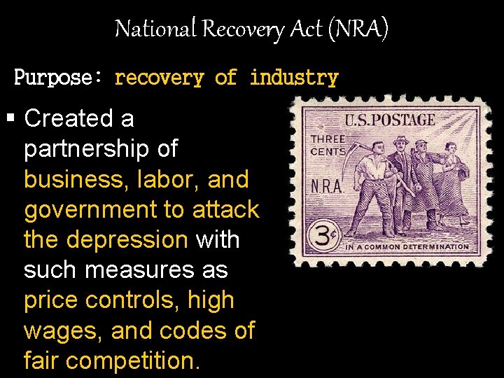 National Recovery Act (NRA) Purpose: recovery of industry § Created a partnership of business,
