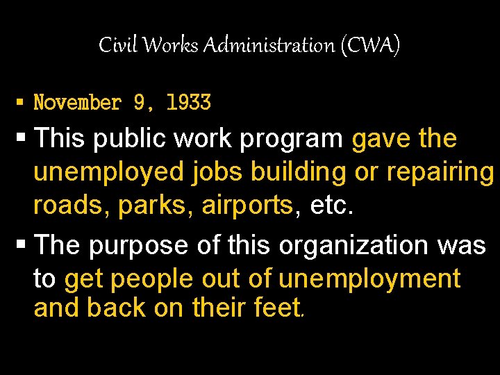 Civil Works Administration (CWA) § November 9, 1933 § This public work program gave