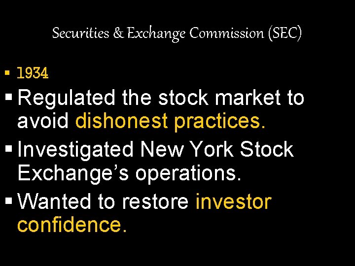 Securities & Exchange Commission (SEC) § 1934 § Regulated the stock market to avoid