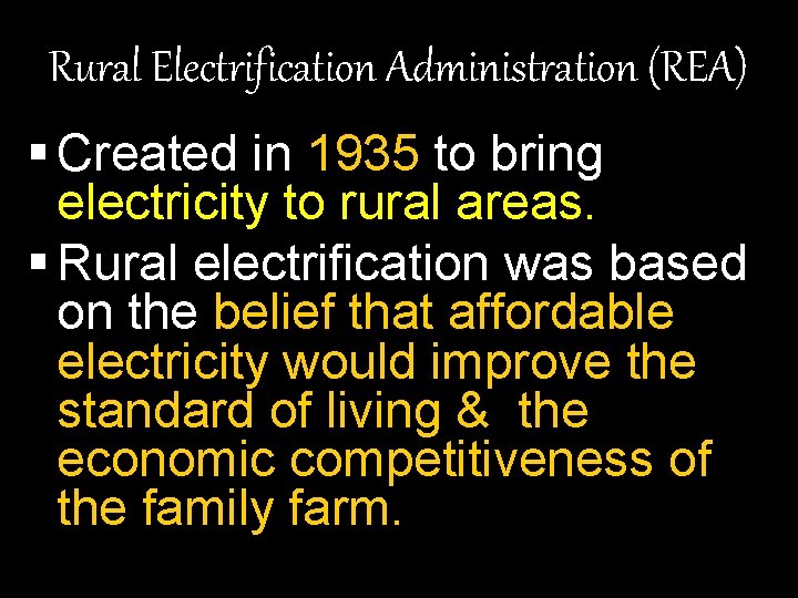 Rural Electrification Administration (REA) § Created in 1935 to bring electricity to rural areas.