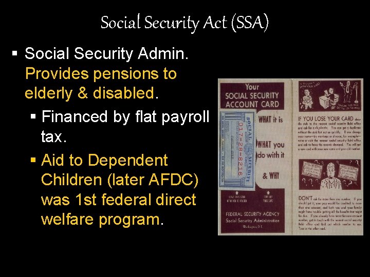 Social Security Act (SSA) § Social Security Admin. Provides pensions to elderly & disabled.