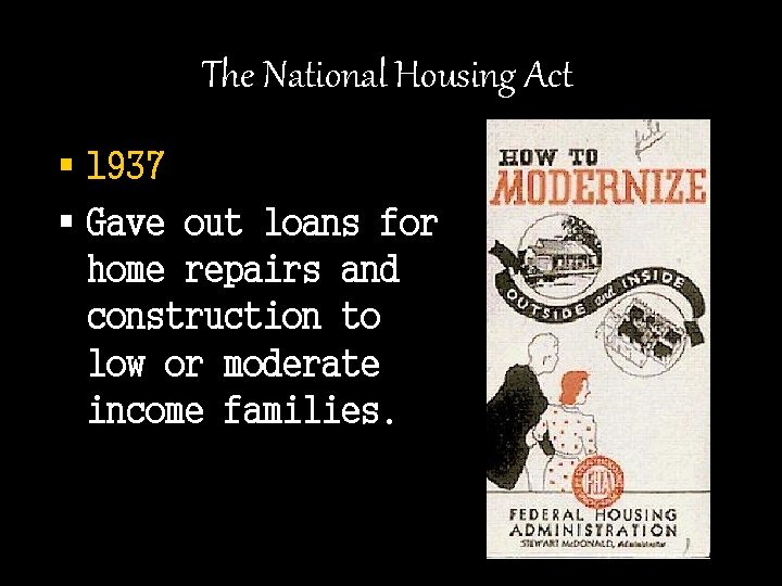The National Housing Act § 1937 § Gave out loans for home repairs and