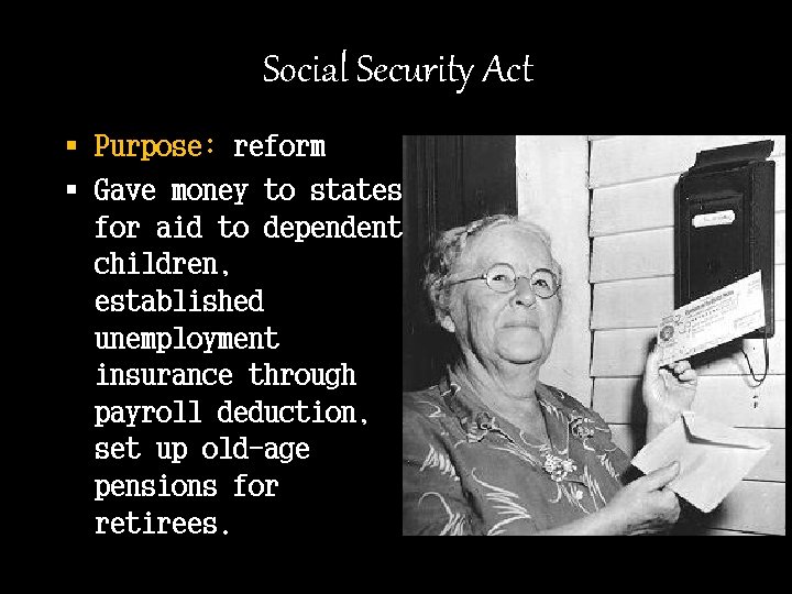 Social Security Act § Purpose: reform § Gave money to states for aid to