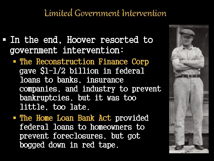 Limited Government Intervention § In the end, Hoover resorted to government intervention: § The