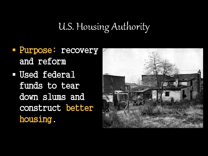 U. S. Housing Authority § Purpose: recovery and reform § Used federal funds to