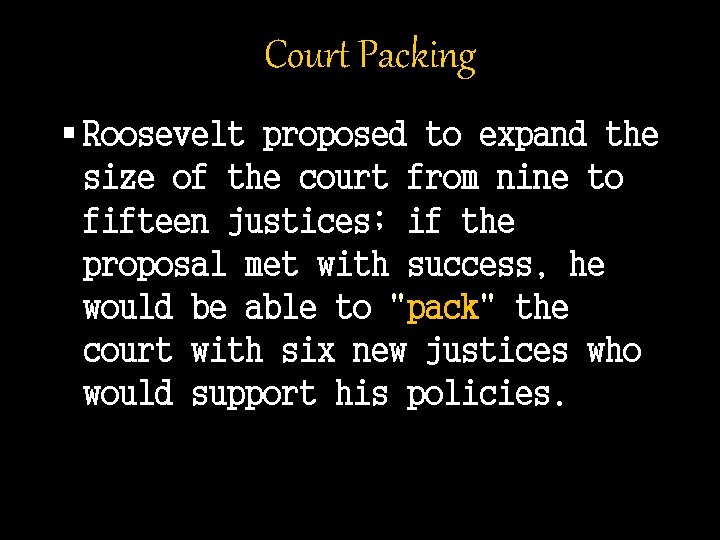Court Packing § Roosevelt proposed to expand the size of the court from nine