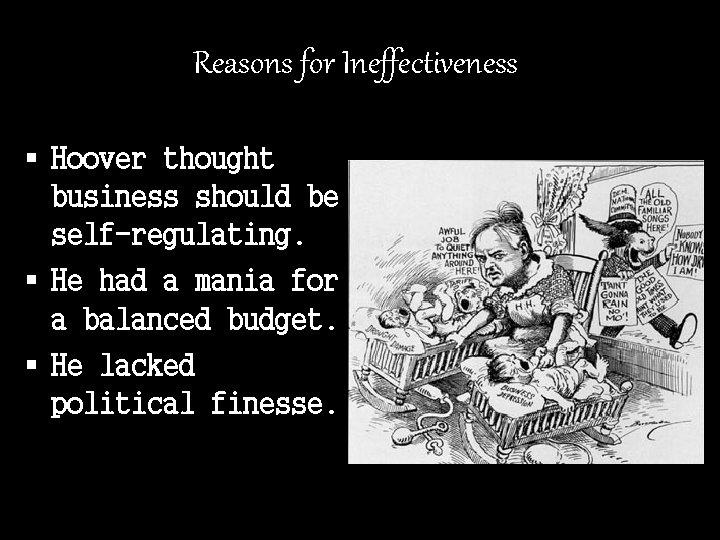 Reasons for Ineffectiveness § Hoover thought business should be self-regulating. § He had a