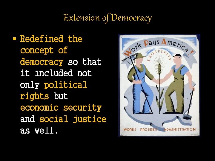 Extension of Democracy § Redefined the concept of democracy so that it included not