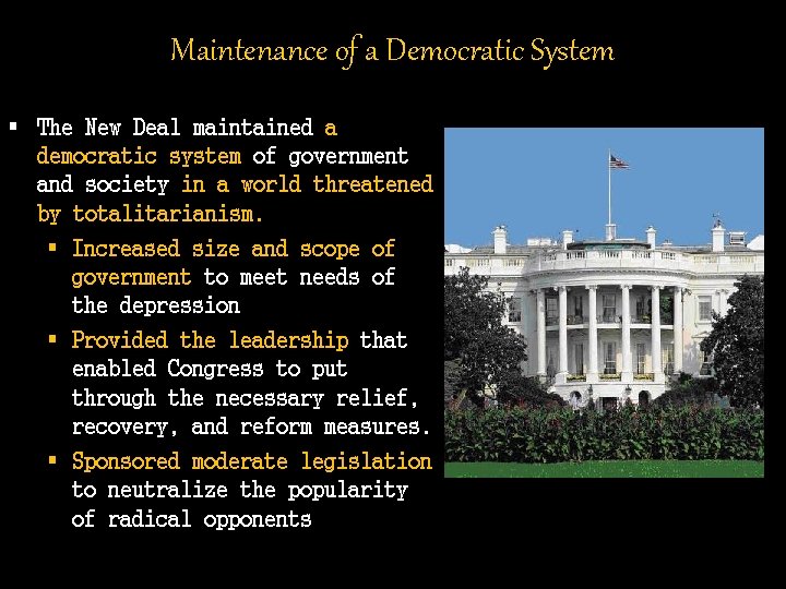 Maintenance of a Democratic System § The New Deal maintained a democratic system of