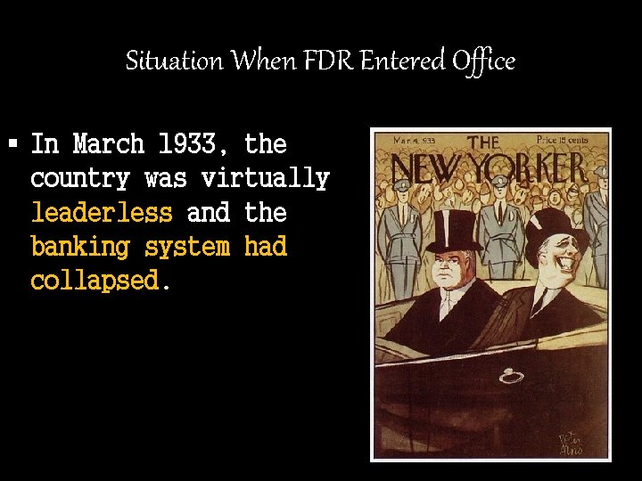 Situation When FDR Entered Office § In March 1933, the country was virtually leaderless