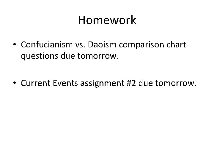 Homework • Confucianism vs. Daoism comparison chart questions due tomorrow. • Current Events assignment