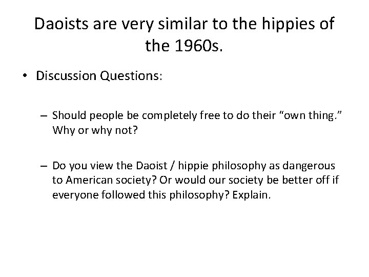 Daoists are very similar to the hippies of the 1960 s. • Discussion Questions: