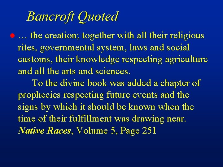 Bancroft Quoted l … the creation; together with all their religious rites, governmental system,