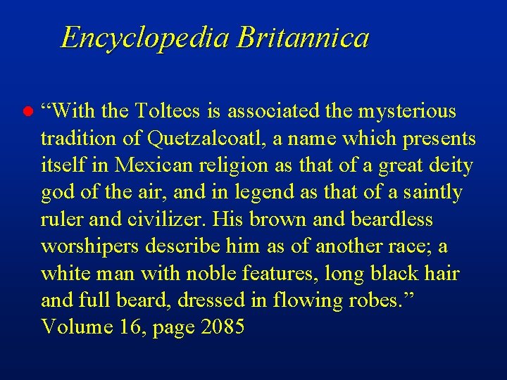 Encyclopedia Britannica l “With the Toltecs is associated the mysterious tradition of Quetzalcoatl, a