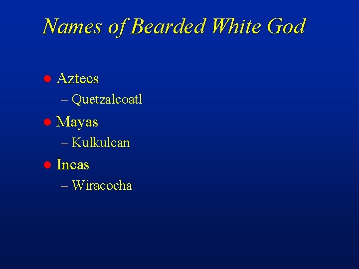 Names of Bearded White God l Aztecs – Quetzalcoatl l Mayas – Kulkulcan l