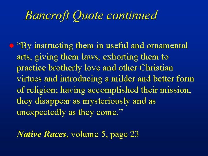 Bancroft Quote continued l “By instructing them in useful and ornamental arts, giving them