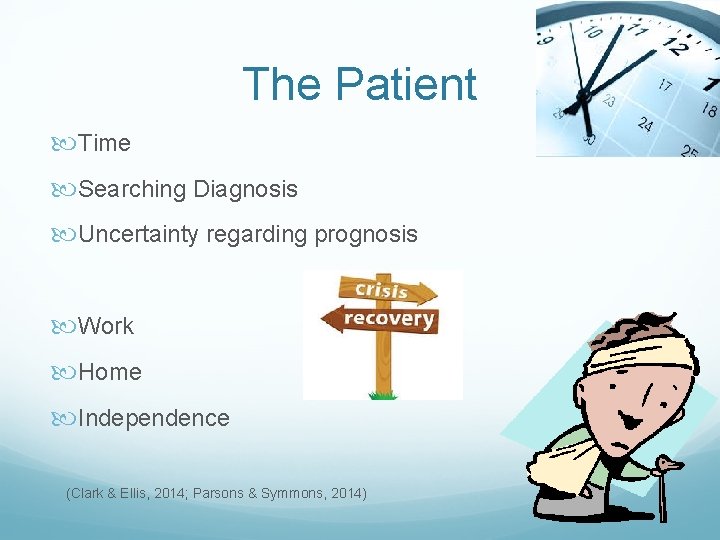 The Patient Time Searching Diagnosis Uncertainty regarding prognosis Work Home Independence (Clark & Ellis,