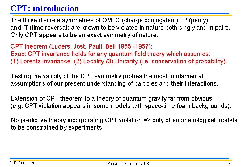 CPT: introduction The three discrete symmetries of QM, C (charge conjugation), P (parity), and CPT: introduction The three discrete symmetries of QM, C (charge conjugation), P (parity), and