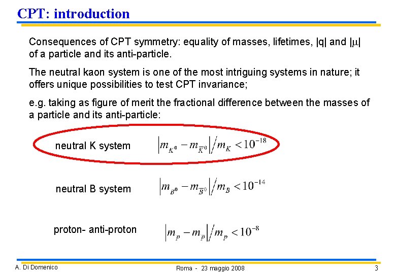 CPT: introduction Consequences of CPT symmetry: equality of masses, lifetimes, |q| and |m| of CPT: introduction Consequences of CPT symmetry: equality of masses, lifetimes, |q| and |m| of