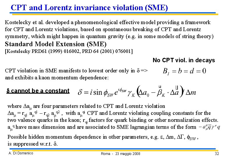 CPT and Lorentz invariance violation (SME) Kostelecky et al. developed a phenomenological effective model CPT and Lorentz invariance violation (SME) Kostelecky et al. developed a phenomenological effective model
