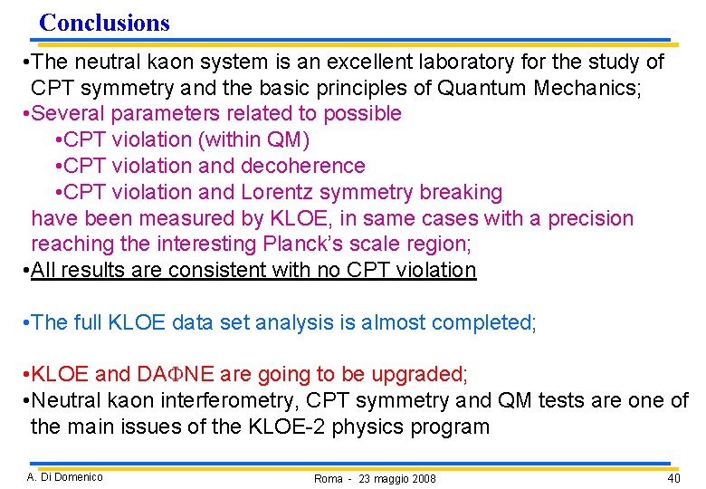 Conclusions • The neutral kaon system is an excellent laboratory for the study of Conclusions • The neutral kaon system is an excellent laboratory for the study of