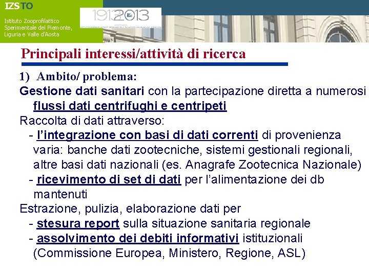 IZSTO Istituto Zooprofilattico Sperimentale del Piemonte, Liguria e Valle d’Aosta Principali interessi/attività di ricerca