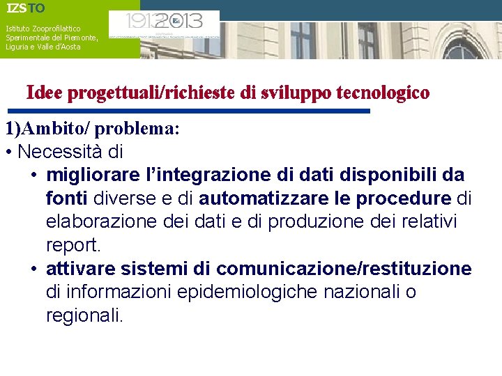 IZSTO Istituto Zooprofilattico Sperimentale del Piemonte, Liguria e Valle d’Aosta Idee progettuali/richieste di sviluppo