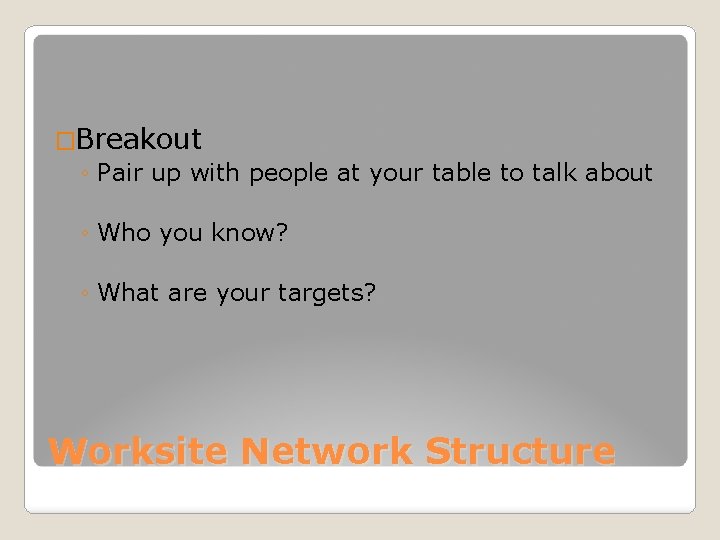 �Breakout ◦ Pair up with people at your table to talk about ◦ Who