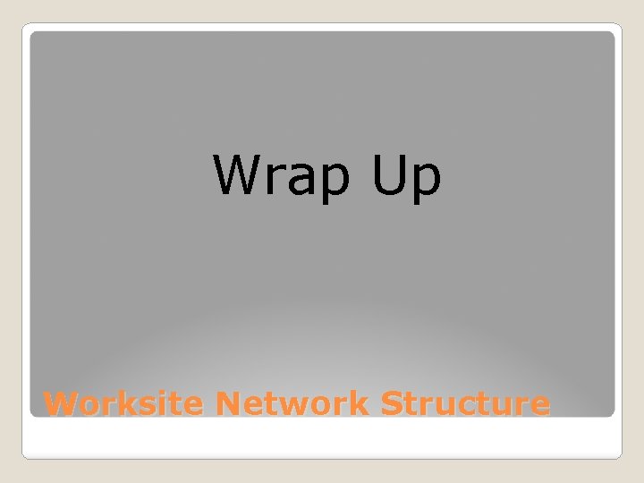 Wrap Up Worksite Network Structure 