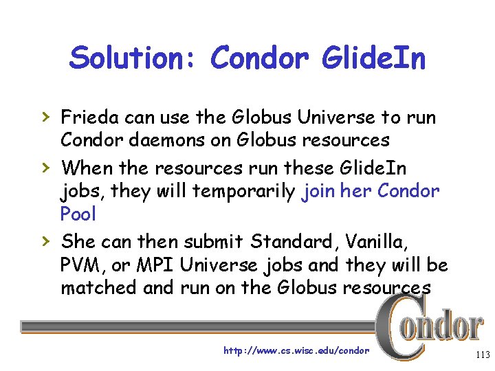 Solution: Condor Glide. In › Frieda can use the Globus Universe to run ›