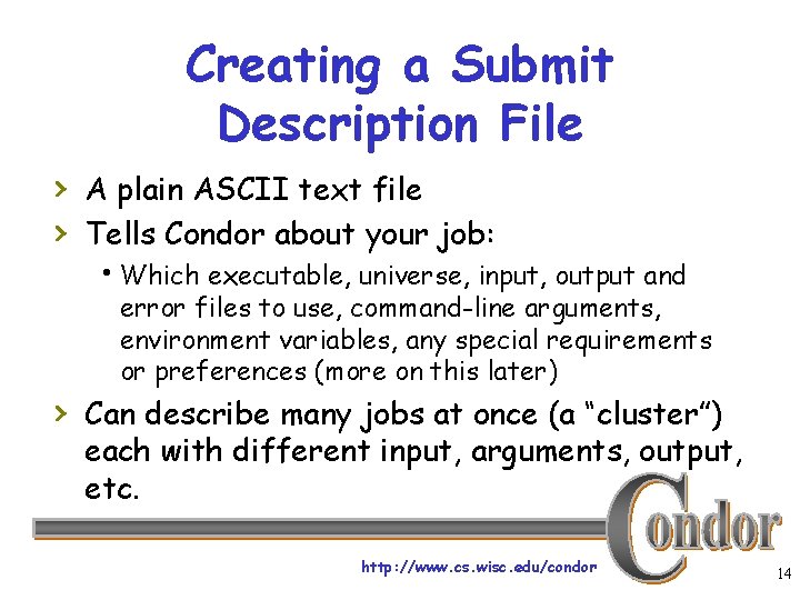 Creating a Submit Description File › A plain ASCII text file › Tells Condor
