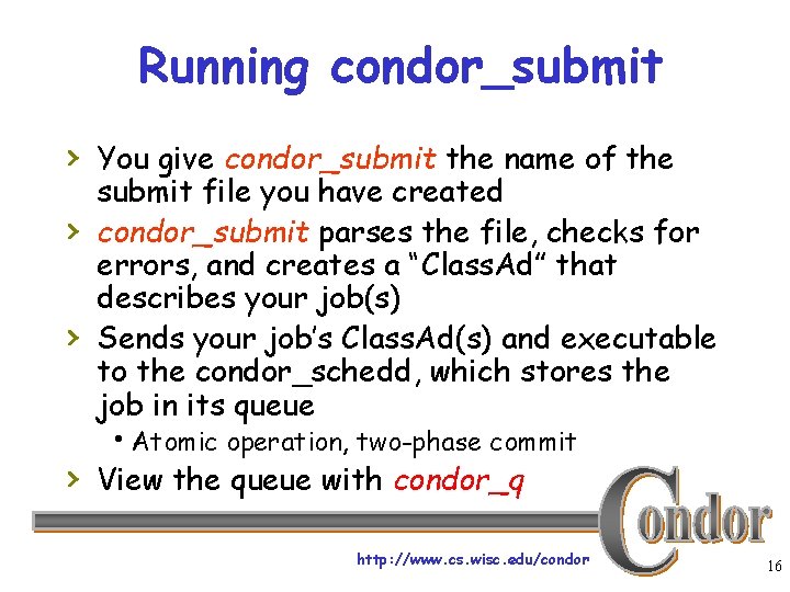 Running condor_submit › You give condor_submit the name of the › › submit file