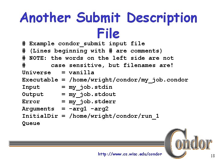 Another Submit Description File # Example condor_submit input file # (Lines beginning with #