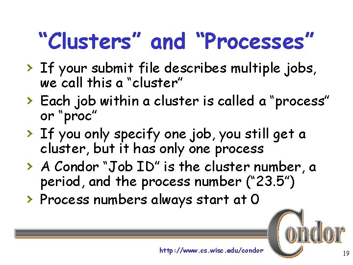 “Clusters” and “Processes” › If your submit file describes multiple jobs, › › we