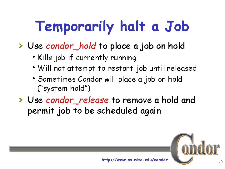 Temporarily halt a Job › Use condor_hold to place a job on hold h.