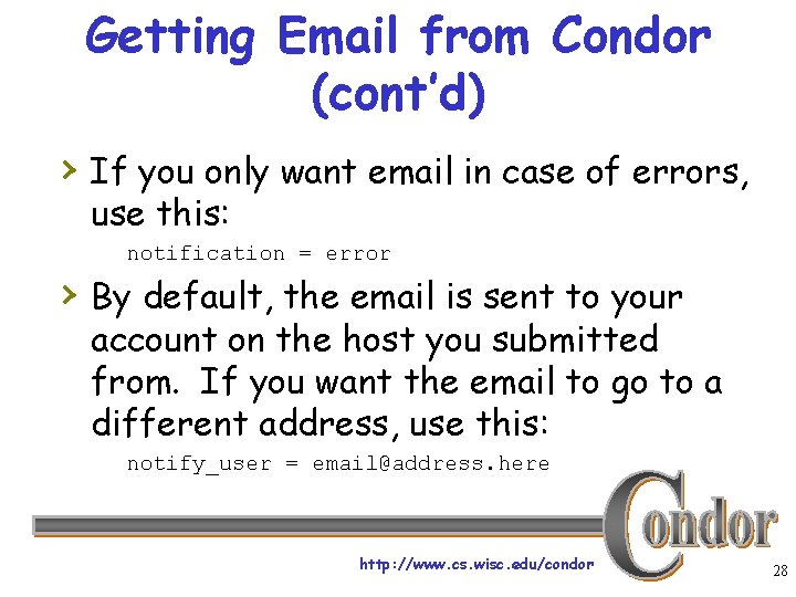 Getting Email from Condor (cont’d) › If you only want email in case of