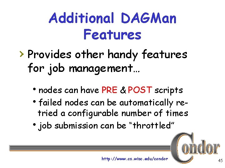 Additional DAGMan Features › Provides other handy features for job management… hnodes can have