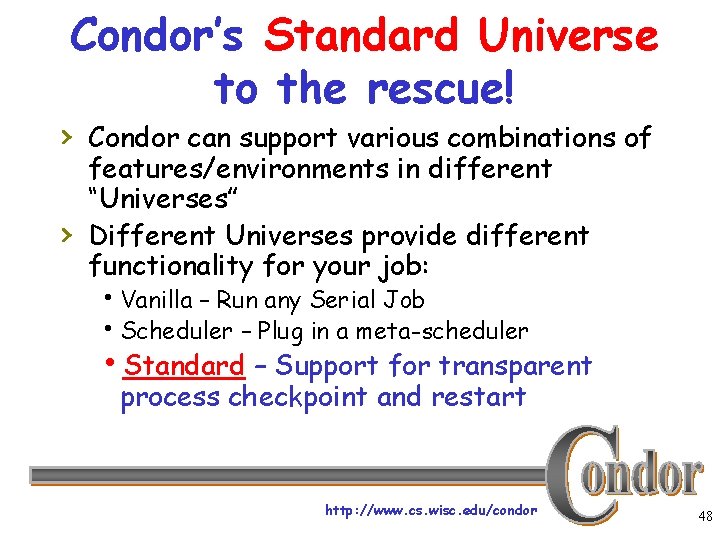 Condor’s Standard Universe to the rescue! › Condor can support various combinations of ›