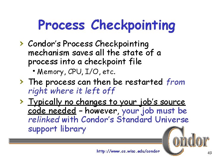 Process Checkpointing › Condor’s Process Checkpointing mechanism saves all the state of a process