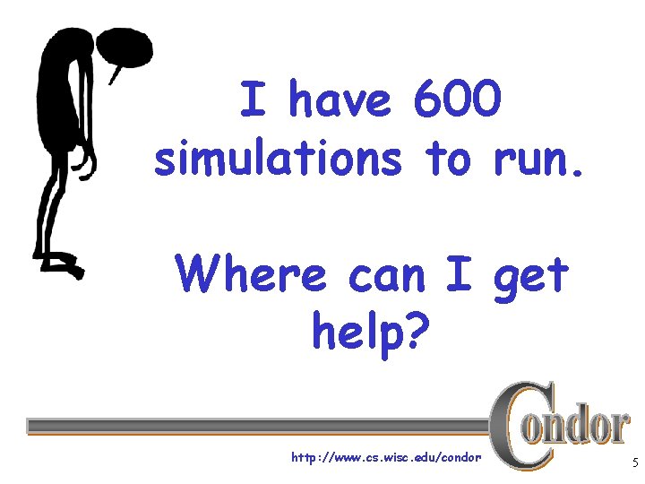 I have 600 simulations to run. Where can I get help? http: //www. cs.