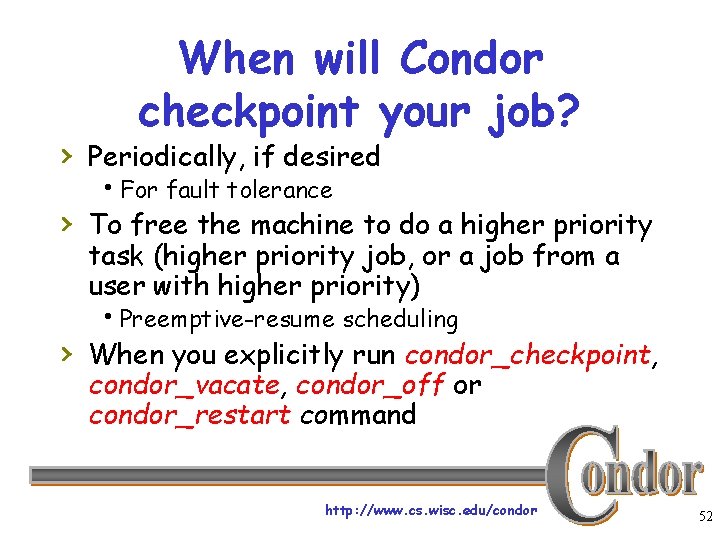 When will Condor checkpoint your job? › Periodically, if desired h. For fault tolerance