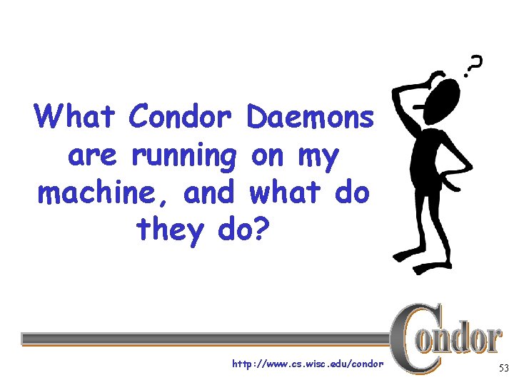 What Condor Daemons are running on my machine, and what do they do? http: