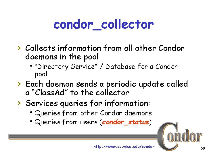 condor_collector › Collects information from all other Condor daemons in the pool h“Directory Service”