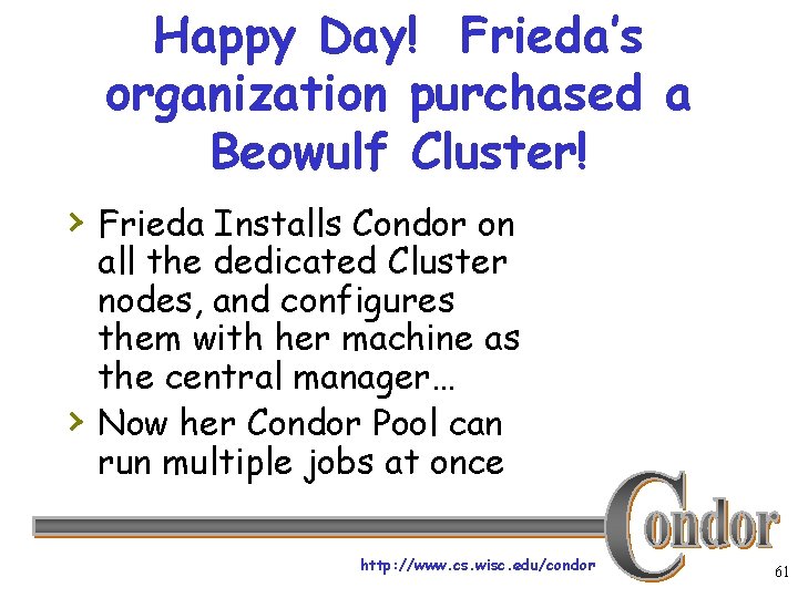 Happy Day! Frieda’s organization purchased a Beowulf Cluster! › Frieda Installs Condor on ›